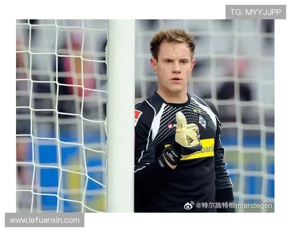 特尔施特根：从青涩门将到世界顶级守门员的华丽转身与传奇之路